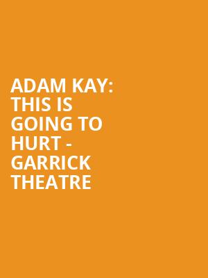 Adam Kay%3A This Is Going To Hurt - Garrick Theatre at Garrick Theatre